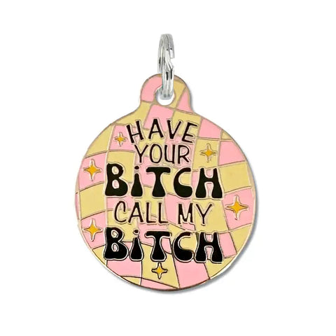 Bad Tags - Have Your Bitch Call my Bitch
